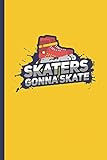 Skaters Gonna Skate: Sarcastic Trend Quote Notebook & Journal Or Diary For Skating Sports Lovers, Wide Ruled Paper (120 Pages, 6x9