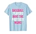 Baseball Players Have The Prettiest Moms Youth Baseball Mom T-Shirt