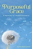  Purposeful Grace: A Memoir of Perseverance