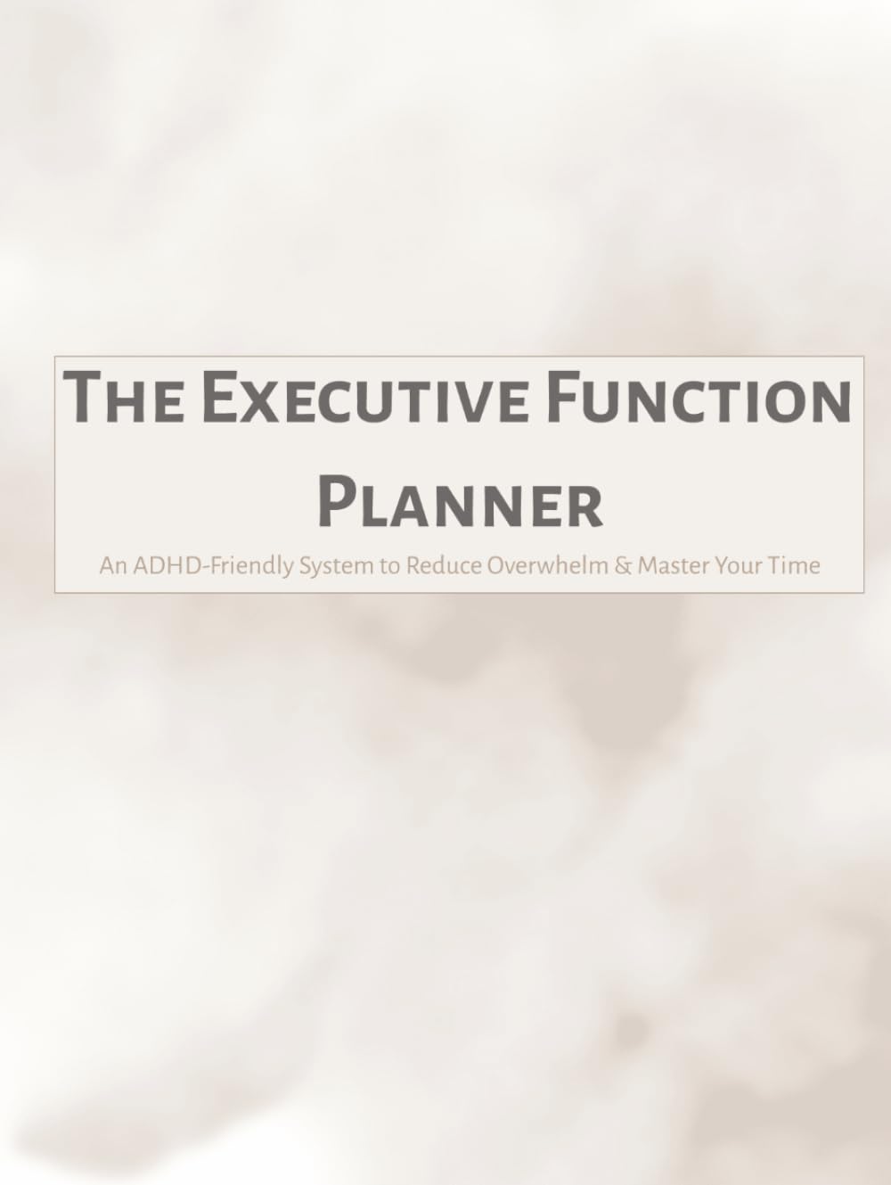 The 2026 Executive Function Planner: An ADHD-Friendly System with Time Blocking & Buffers, Two-Task Focus, Brain Dump, & Guilt-Free Habit Tracking