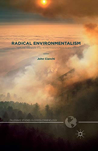Radical Environmentalism: Nature, Identity and More-than-human Agency (Palgrave Studies in Green Criminology)