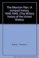 The Mexican War;: A compact history, 1846-1848, B0006BVZ7K Book Cover