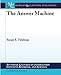 The Answer Machine (Synthesis Lectures on Information Concepts, Retrieval, and S)