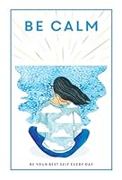 Be Calm: Be Your Best Self Every Day (Be You) 1781453861 Book Cover
