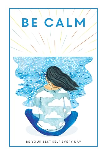 Be Calm: Be Your Best Self Every Day (Be You)