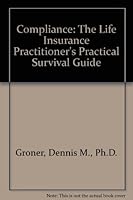 Compliance: The Life Insurance Practitioner's Practical Survival Guide 0964456508 Book Cover