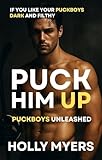Puck Him Up: A Dark, Rivals-to-Lovers MM Hockey Romance (Puckboys Unleashed Book 1) (English Edition)
