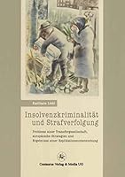 Insolvenzkriminalität und Strafverfolgung: Probleme einer Tranfergesellschaft, europäische Strategien und Ergebnisse einer Replikationsuntersuchung ... Forschung) 3862260267 Book Cover