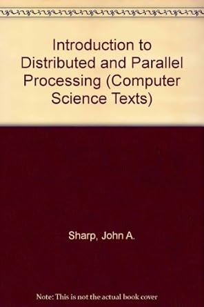 An Introduction to Distributed and Parallel Processing (Computer ...