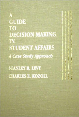 A Guide to Decision Making in Student Affairs: A Case Study Approach
