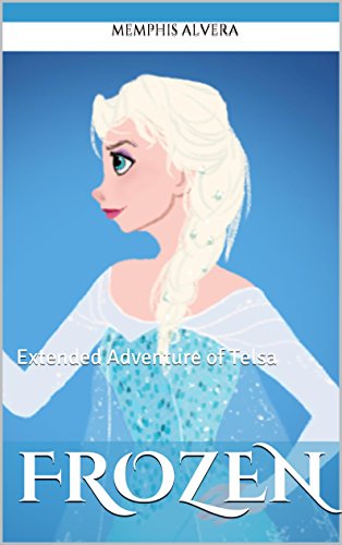 Télécharger Frozen: Extended Adventure of Telsa - A Disney's Frozen Inspired Tale for Kids (Disney Frozen Inspir Livre eBook France