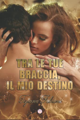 Tra le tue braccia, il mio destino (Vol. 2)