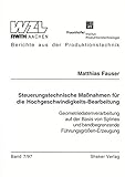 Steuerungstechnische Maßnahmen für die Hochgeschwindigkeits-Bearbeitung - Geometriedatenverarbeitung auf der Basis von Splines und bandbegrenzende ... (Berichte aus der Produktionstechnik)