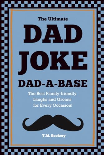 The Ultimate Dad Joke Dad-A-Base: The Best Family-friendly Laughs and Groans for Every Occasion! (The Joke Vault Collection)