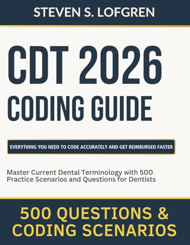 CDT 2026 Coding Guide: Master Current Dental Terminology with 500 Practice Scenarios and Questions for Dentists