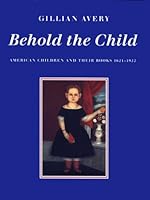 Behold the Child: American Children and Their Books, 1621-1922 0801850665 Book Cover