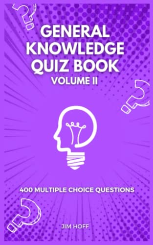 General Knowledge Quiz Book Volume Ii: 400 Multiple Choice Questions (The Ultimate Quiz Book Collection)