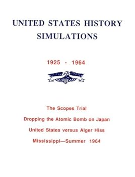 United States History Simulations, 1925-1964: The Scopes Trial, Dropping the Atomic Bomb on Japan, United States Versus Alger Hiss, Mississippi-Summ (ETC simulations)