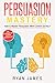 Produktbild Persuasion: Mastery- How to Master Persuasion, Mind Control and NLP (Persuasion Series) (Volume 2)