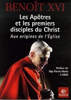 LES APÔTRES ET LES PREMIERS DISCIPLES DU CHRIST : AUX ORIGINES DE L'ÉGLISE