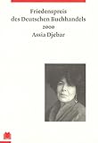 Assia Djebar: Friedenspreis des deutschen Buchhandels 2000. Ansprachen aus Anlass der Verleihung (Friedenspreis des Deutschen Buchhandels - Ansprachen aus Anlass der Verleihung) - Herausgeber: Börsenverein d. Deutschen Buchhandels e.V. Assia Djebar 
