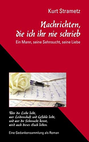 Nachrichten, die ich ihr nie schrieb: Ein Mann, seine Sehnsucht, seine Liebe