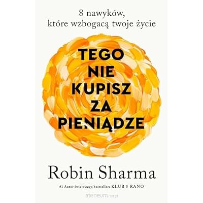 Tego nie kupisz za pieniądze 8 nawyk&oacute;w, kt&oacute;re wzbogacają twoje życie