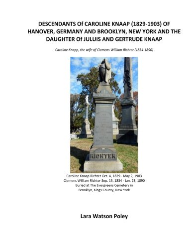 DESCENDANTS Of CAROLINE KNAAP (1829-1903) OF HANOVER, GERMANY AND BROOKLYN, NEW YORK AND THE DAUGHTER Of JULUIS AND GERTRUDE KNAAP