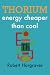 THORIUM: energy cheaper than coal