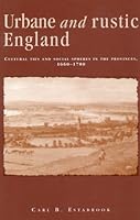 Urbane and Rustic England: Cultural Ties and Social Spheres in the Provinces, 1660-1780 0804736162 Book Cover