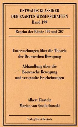 Untersuchungen über die Theorie der Brownschen Bewegung /Abhandlung über die Brownsche Bewegung und verwandte Erscheinungen
