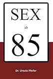 SEX ab 85: A5 Notizbuch getarnt als Sexratgeber. Diesel Buch gibt Ratschläge für ein Sexleben nach 85: Es ist komplett leer! Es ist somit eine lustige Geschenkidee zum Geburtstag oder auf einer Party!