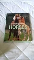 Understanding Horses: An Illustrated Guide to a Horses Behavior 1405458089 Book Cover