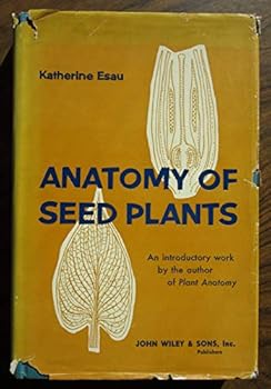 Anatomy of Seed Plants An introductory work by the author of Plant Anatomy