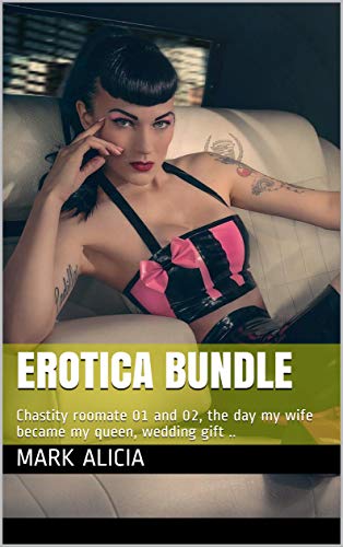 Erotica bundle: Chastity roomate 01 and 02, the day my wife became my queen, wedding gift ..