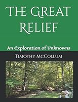 The Great Relief : An Exploration of Unknowns 1791557139 Book Cover