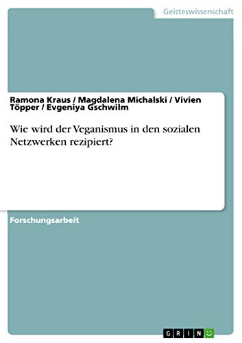 Wie wird der Veganismus in den sozialen Netzwerken rezipiert? (German Edition)