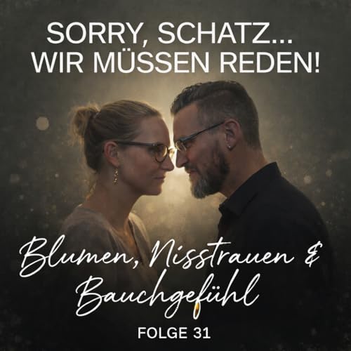 #31 Blumen, Misstrauen & Bauchgef&uuml;hl &ndash; eine Beziehungsszene ohne Drehbuch
