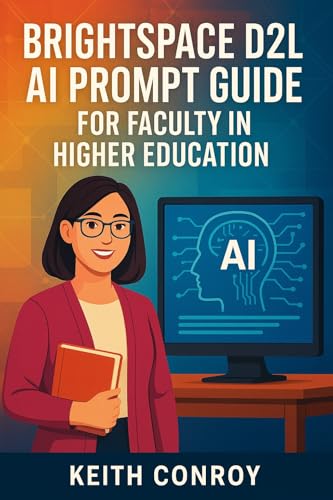 Brightspace D2L AI Prompt Guide for Faculty in Higher Education: 50+ Copy-Paste Prompt Examples (Higher Education Artificial Intelligence (AI) Guides for ... Staff and Students) (English Edition)
