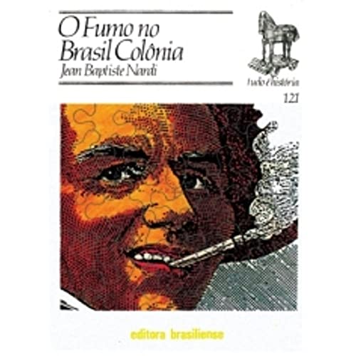 O Fumo no Brasil Colônia - Volume 121. Coleção Tudo É História