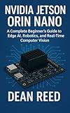 Nvidia Jetson Orin Nano: A Complete Beginner’s Guide to Edge AI, Robotics, and Real-Time Computer Vision