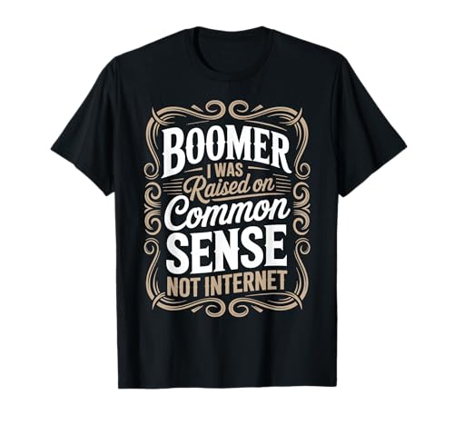 Raised On Common Sense Baby Boomer Humor Boomer Funny Boomer T-Shirt