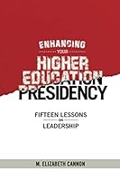 Enhancing Your Higher Education Presidency: Fifteen Lessons on Leadership 1777283507 Book Cover