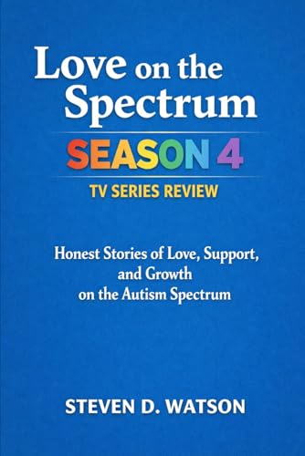 Love on the Spectrum Season 4 TV SERIES REVIEW: Honest Stories of Love, Support, and Growth on the Autism Spectrum