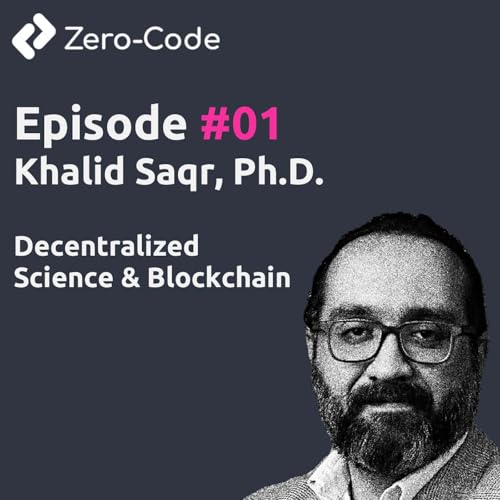 #01 - Khalid Saqr, Ph.D.: Decentralized Science & Blockchain