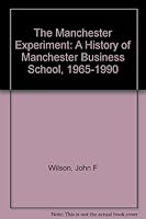 The Manchester Experiment: A History of Manchester Business School, 1965-1990 1853961574 Book Cover