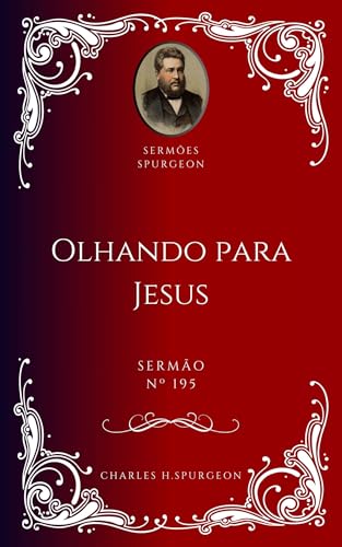 Charles H. Spurgeon - Sermão - Olhando para Jesus