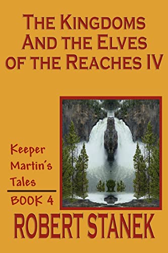 The Kingdoms And The Elves Of The Reaches IV: Keeper Martin's Tales, Book 4
