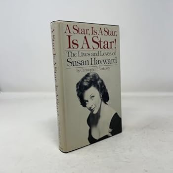 Hardcover A Star, Is A Star, Is A Star! The Lives and Loves of Susan Hayward Book