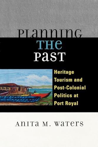 Planning the Past: Heritage Tourism and Post-Colonial Politics at Port Royal
